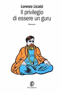 Lorenzo Licalzi - Il privilegio di essere un guru (2004)
