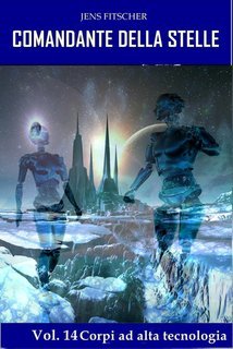Jens Fitscher - Corpi ad alta tecnologia. COMANDANTE DELLA STELLE Vol. 14 (2024)