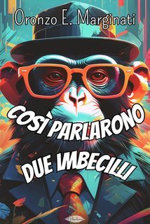 Oronzo E. Marginati - Così parlarono due imbecilli (2024)