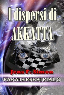 Jens F. Simon - I dispersi di Akkatta. PARATERRESTRIAL Vol. 8 (2024)