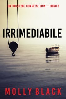 Molly Black - Irrimediabile. Un Poliziesco con Reese Link Vol. 3 (2024)