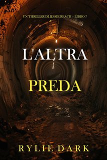 Rylie Dark - L'altra preda. Un thriller di Jessie Reach Vol. 7 (2024)