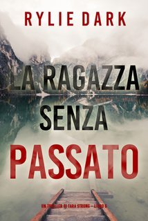 Rylie Dark - La ragazza senza passato. Un thriller di Tara Strong Vol. 6 (2024)