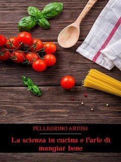 Pellegrino Artusi - La scienza in cucina e l'arte di mangiar bene (2024)