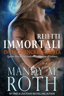 Mandy M. Roth - Reietti immortali. Intelligence Distrutta (2025)