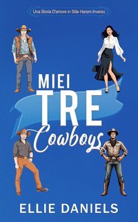 Ellie Daniels -  Serie Indipendente RomCom Reverse Harem Vol. 2. Miei Tre Cowboy (2025)