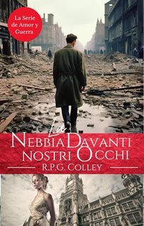 R.P.G. Colley - La Serie Amore e Guerra 6. La Nebbia Davanti ai Nostri Occhi (2025)