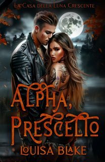 Louisa Blake - La Casa della Luna Crescente Vol. 2. Alpha, Prescelto (2025)