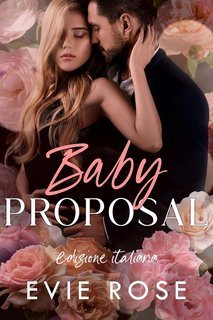 Evie Rose - Baby Proposal. Incinta del mio capo (2025)