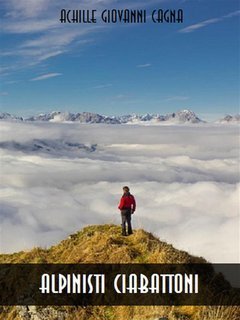 Achille Giovanni Cagna - Alpinisti ciabattoni (2024)