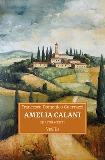 Francesco Domenico Guerrazzi - Amelia Calani ed altri scritti (2025)