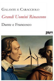 Emanuela Caracciolo, Maria Teresa Galante - Grandi uomini rinascono Dante e Francesco (2025)