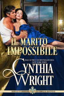 Cynthia Wright - Il marito impossibile  Ribelli e Libertini La famiglia Raveneau Vol. 7 (2025)