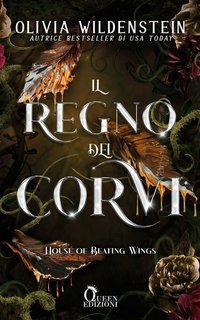 Olivia Wildenstein - Il regno dei corvi Vol. 1. House of Beating Wings  Kingdom of Crows (2025)