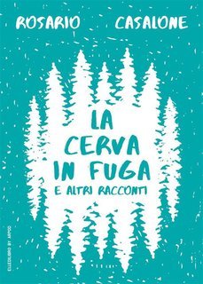 Rosario Casalone - La cerva in fuga e altri racconti (2024)