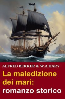 Alfred Bekker, W. A. Hary - La maledizione dei mari (2025)