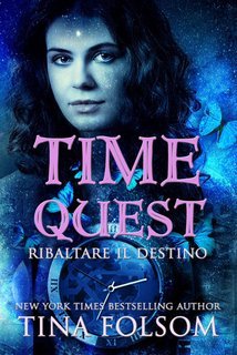 Tina Folsom - Ribaltare il destino Time Quest Vol. 1 (2025)