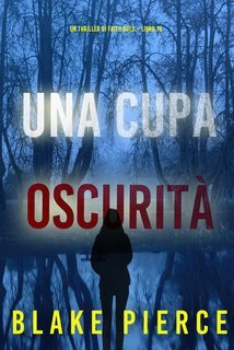 Blake Pierce - Una cupa oscurità  Faith Bold libro 18 (2025)