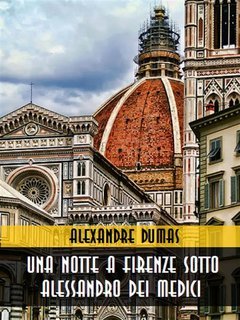 Alexandre Dumas - Una notte a Firenze sotto Alessandro dei Medici (2024)