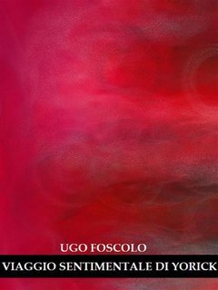 Ugo Foscolo - Viaggio sentimentale di Yorick (2024)