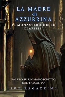 Ivo Ragazzini - La Madre di Azzurrina Vol. 1 Il Monastero delle Clarisse (2023)