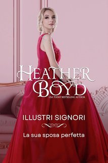 Heather Boyd - Illustri Signori Vol. 15. La sua sposa perfetta (2025)