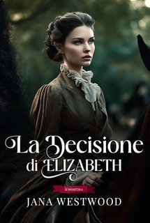 Jana Westwood - Le Wharton Vol. 6. La decisione di Elizabeth (2025)