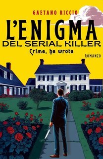 Gaetano Riccio - Crime, he wrote Vol. 2. L'enigma del serial killer (2025)