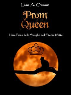 Lisa A. Ocean - Prom Queen. Libro Primo delle Streghe dell'Eterna Notte (2019)