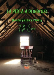 Elle Cioè - Nonna Betta’s family Vol. 1. La sedia a dondolo (2025)