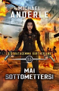 Michael Anderle - Lo Stratagemma Kurtheriano™ Vol. 15. Mai Sottomettersi (2025)