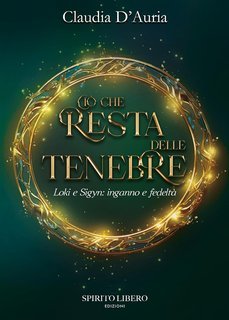 Claudia D'Auria - Ciò che resta delle tenebre. Loki e Sigyn (2025)
