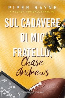 Piper Rayne - Kingsmen Football Stars Vol. 3. Sul cadavere di mio fratello, Chase Andrews (2025)