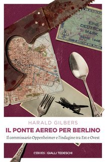 Harald Gilbers - Il ponte aereo per Berlino. Il commissario Oppenheimer e l'indagine tra Est e Ovest (2022)