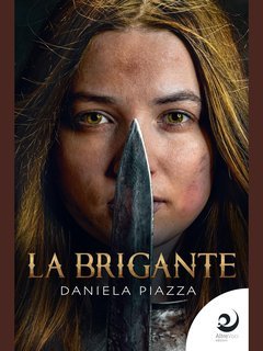 Daniela Piazza - Fieschi e Doria. Saga di una rivalità Vol. 2. La brigante (2023)