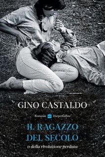 Gino Castaldo - Il ragazzo del secolo  o della rivoluzione perduta(2025)