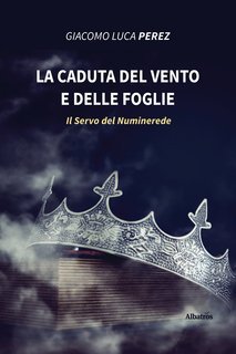 Giacomo Luca Perez - La caduta del vento e delle foglie (2021)