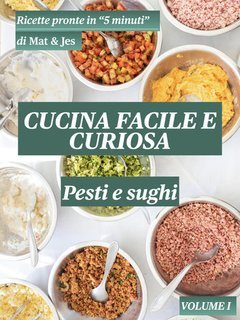 Mat E Jes - Cucina facile e curiosa Vol. 1. Pesto e sughi (2025)