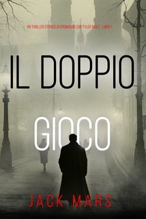 Jack Mars - Il doppio gioco. Tyler Wolf Vol. 1 (2024)