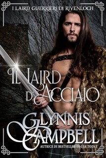 Glynnis Campbell - Il laird d’acciaio. I laird guerrieri di Rivenloch Vol. 1 (2025)