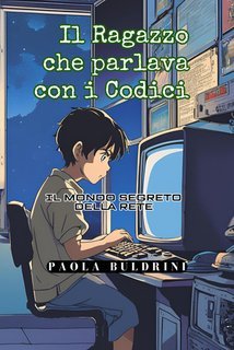 Buldrini Paola - Il ragazzo che parlava con i codici (2025)
