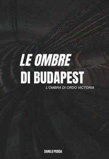 Danilo Podda - Le ombre di Budapest Vol. 1. L'ombra di Ordo Victoria (2025)
