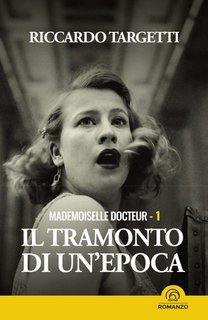 Riccardo Targetti - Mademoiselle Docteur - 1. Il tramonto di un'epoca (2025)