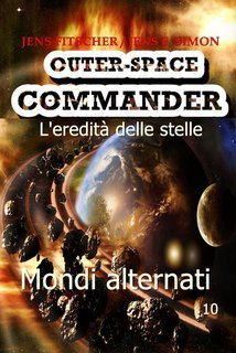 Jens Fitscher, Jens F. Simon - OUTER-SPACE COMMANDER Vol. 10.  Mondi alternati. L'eredità delle stelle (2025)