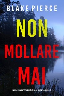 Blake Pierce - Non mollare mai. May Moore Vol. 9 (2024)