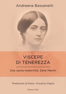 Andreana Bassanetti, Vincenzo Paglia - Viscere di tenerezza. Una santa maternità: Zelie Guérin Martin (2025)