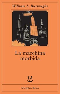 William S. Burroughs - La macchina morbida (2013)