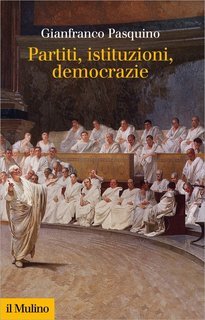 Gianfranco Pasquino - Partiti, istituzioni, democrazie (2014)