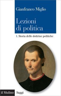 Gianfranco Miglio - Lezioni di politica. 1. Storia delle dottrine politiche (2011)