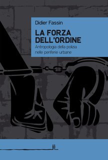 Didier Fassin - La forza dell’ordine (2013)